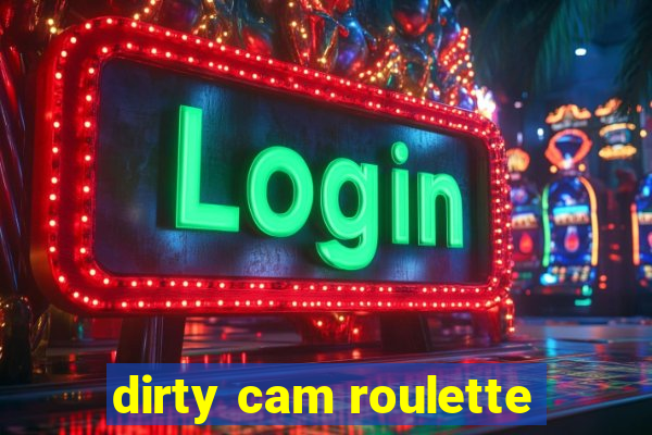 dirty cam roulette